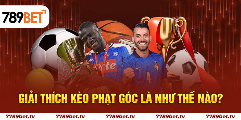 Giải thích kèo phạt góc là như thế nào?