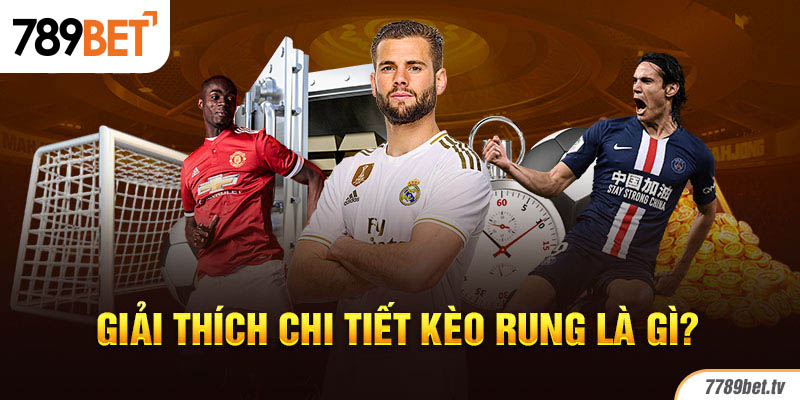 Giải thích chi tiết kèo rung là gì?