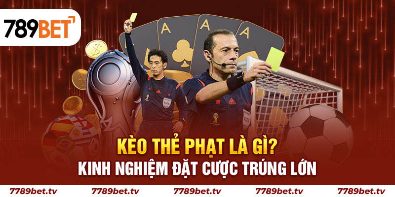Khái niệm về kèo thẻ phạt là gì?