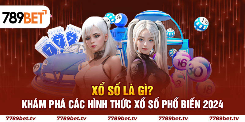 Tìm hiểu Xổ Số là gì?